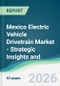 Mexico Electric Vehicle Drivetrain Market - Strategic Insights and Forecasts (2026-2031) - Product Thumbnail Image