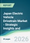 Japan Electric Vehicle Drivetrain Market - Strategic Insights and Forecasts (2026-2031) - Product Thumbnail Image
