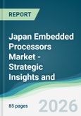 Japan Embedded Processors Market - Strategic Insights and Forecasts (2026-2031)- Product Image