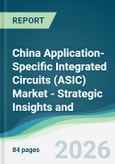 China Application-Specific Integrated Circuits (ASIC) Market - Strategic Insights and Forecasts (2026-2031)- Product Image