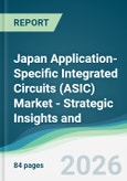 Japan Application-Specific Integrated Circuits (ASIC) Market - Strategic Insights and Forecasts (2026-2031)- Product Image