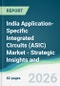 India Application-Specific Integrated Circuits (ASIC) Market - Strategic Insights and Forecasts (2026-2031) - Product Image