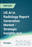 US AI in Radiology Report Generation Market - Strategic Insights and Forecasts (2026-2031)- Product Image
