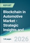 Blockchain in Automotive Market - Strategic Insights and Forecasts (2026-2031) - Product Thumbnail Image