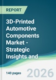 3D-Printed Automotive Components Market - Strategic Insights and Forecasts (2026-2031)- Product Image