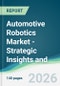 Automotive Robotics Market - Strategic Insights and Forecasts (2026-2031) - Product Thumbnail Image