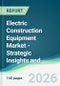 Electric Construction Equipment Market - Strategic Insights and Forecasts (2026-2031) - Product Thumbnail Image