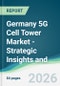Germany 5G Cell Tower Market - Strategic Insights and Forecasts (2026-2031) - Product Image