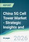 China 5G Cell Tower Market - Strategic Insights and Forecasts (2026-2031) - Product Image