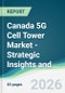 Canada 5G Cell Tower Market - Strategic Insights and Forecasts (2026-2031) - Product Image