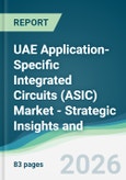 UAE Application-Specific Integrated Circuits (ASIC) Market - Strategic Insights and Forecasts (2026-2031)- Product Image