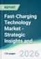 Fast-Charging Technology Market - Strategic Insights and Forecasts (2026-2031) - Product Thumbnail Image