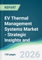EV Thermal Management Systems Market - Strategic Insights and Forecasts (2026-2031) - Product Thumbnail Image