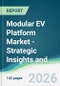 Modular EV Platform Market - Strategic Insights and Forecasts (2026-2031) - Product Thumbnail Image
