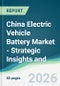 China Electric Vehicle Battery Market - Strategic Insights and Forecasts (2026-2031) - Product Thumbnail Image