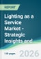 Lighting as a Service Market - Strategic Insights and Forecasts (2026-2031) - Product Thumbnail Image