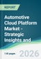 Automotive Cloud Platform Market - Strategic Insights and Forecasts (2026-2031) - Product Thumbnail Image