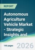 Autonomous Agriculture Vehicle Market - Strategic Insights and Forecasts (2026-2031)- Product Image
