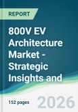 800V EV Architecture Market - Strategic Insights and Forecasts (2026-2031)- Product Image