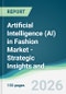 Artificial Intelligence (AI) in Fashion Market - Strategic Insights and Forecasts (2026-2031) - Product Thumbnail Image
