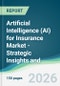 Artificial Intelligence (AI) for Insurance Market - Strategic Insights and Forecasts (2026-2031) - Product Image