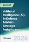 Artificial Intelligence (AI) in Defense Market - Strategic Insights and Forecasts (2026-2031) - Product Thumbnail Image