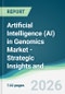 Artificial Intelligence (AI) in Genomics Market - Strategic Insights and Forecasts (2026-2031) - Product Thumbnail Image