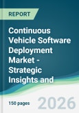 Continuous Vehicle Software Deployment Market - Strategic Insights and Forecasts (2026-2031)- Product Image