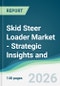 Skid Steer Loader Market - Strategic Insights and Forecasts (2026-2031) - Product Thumbnail Image