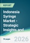 Indonesia Syringe Market - Strategic Insights and Forecasts (2026-2031) - Product Thumbnail Image