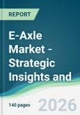 E-Axle Market - Strategic Insights and Forecasts (2026-2031)- Product Image