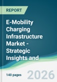 E-Mobility Charging Infrastructure Market - Strategic Insights and Forecasts (2026-2031)- Product Image