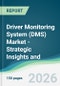 Driver Monitoring System (DMS) Market - Strategic Insights and Forecasts (2026-2031) - Product Thumbnail Image
