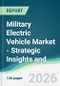 Military Electric Vehicle Market - Strategic Insights and Forecasts (2026-2031) - Product Thumbnail Image
