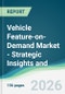 Vehicle Feature-on-Demand Market - Strategic Insights and Forecasts (2026-2031) - Product Thumbnail Image