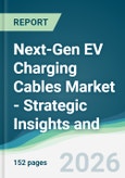 Next-Gen EV Charging Cables Market - Strategic Insights and Forecasts (2026-2031)- Product Image