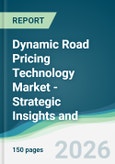 Dynamic Road Pricing Technology Market - Strategic Insights and Forecasts (2026-2031)- Product Image