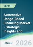 Automotive Usage-Based Financing Market - Strategic Insights and Forecasts (2026-2031)- Product Image