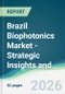 Brazil Biophotonics Market - Strategic Insights and Forecasts (2026-2031) - Product Image