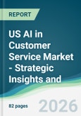 US AI in Customer Service Market - Strategic Insights and Forecasts (2026-2031)- Product Image