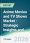Anime Movies and TV Shows Market - Strategic Insights and Forecasts (2026-2031) - Product Thumbnail Image