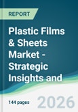 Plastic Films & Sheets Market - Strategic Insights and Forecasts (2026-2031)- Product Image