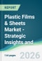 Plastic Films & Sheets Market - Strategic Insights and Forecasts (2026-2031) - Product Thumbnail Image