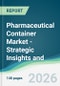 Pharmaceutical Container Market - Strategic Insights and Forecasts (2026-2031) - Product Thumbnail Image