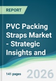 PVC Packing Straps Market - Strategic Insights and Forecasts (2026-2031)- Product Image