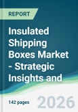 Insulated Shipping Boxes Market - Strategic Insights and Forecasts (2026-2031)- Product Image