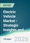 Electric Vehicle Market - Strategic Insights and Forecasts (2026-2031) - Product Thumbnail Image