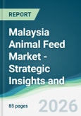 Malaysia Animal Feed Market - Strategic Insights and Forecasts (2026-2031)- Product Image