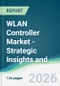 WLAN Controller Market - Strategic Insights and Forecasts (2026-2031) - Product Thumbnail Image