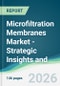 Microfiltration Membranes Market - Strategic Insights and Forecasts (2026-2031) - Product Thumbnail Image